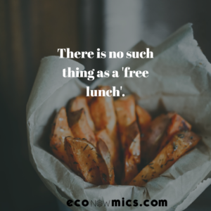there is no such thing as a 'free lunch'